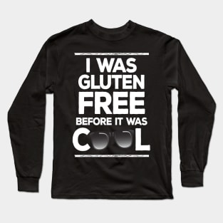 I Was Gluten Free Before It Was Cool Long Sleeve T-Shirt